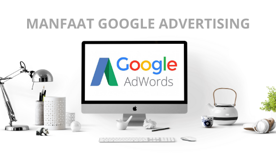 Kembangkan Bisnis Anda dengan Keunggulan Google Advertising (AdWords)
