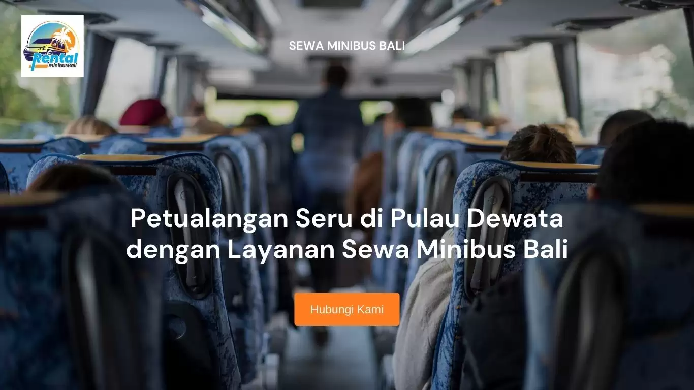 Petualangan Seru di Pulau Dewata dengan Layanan Sewa Minibus Bali