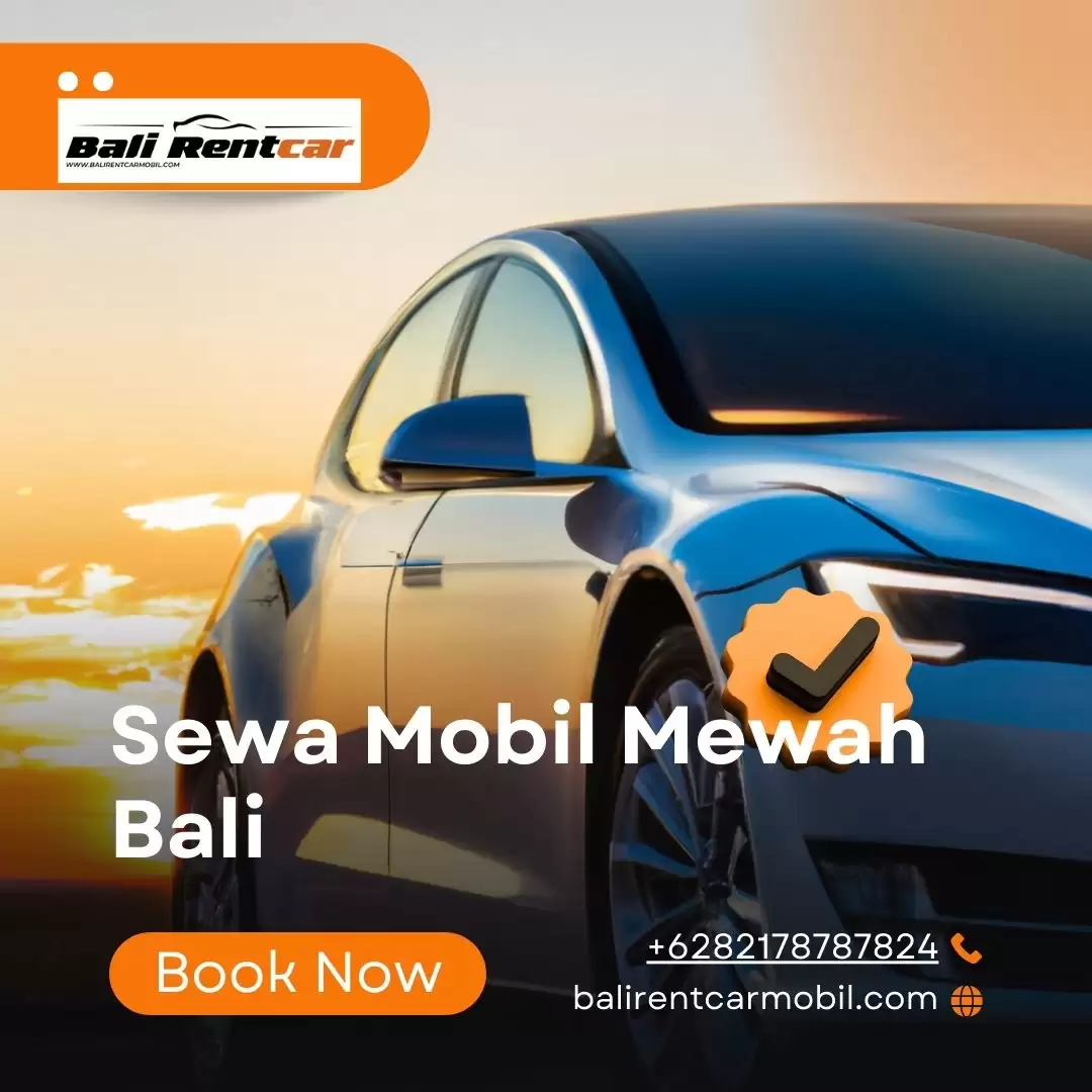Sewa Mobil Mewah di Bali: Nikmati Liburan dengan Gaya dan Kenyamanan Maksimal