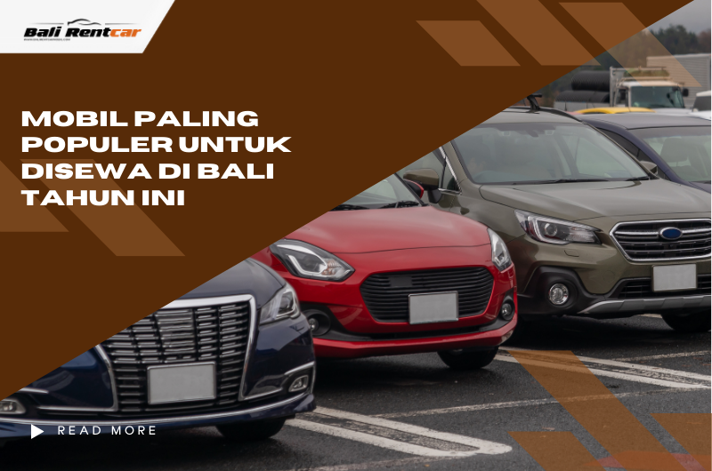 Mobil Paling Populer untuk Disewa di Bali Tahun Ini