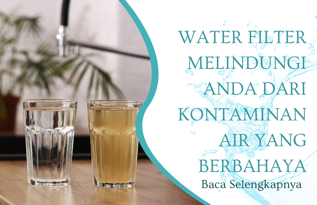 Cara Prima Water Filter Melindungi Keluarga Anda dari Kontaminan Air yang Berbahaya