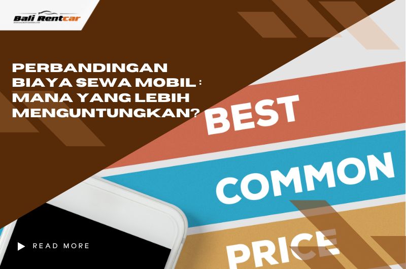 Perbandingan Biaya Sewa Mobil di Bali: Mana yang Lebih Menguntungkan?