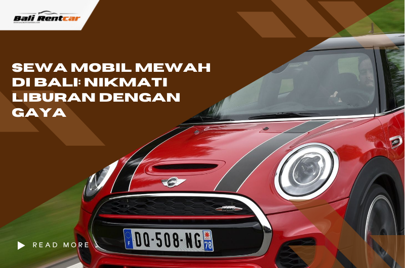 Sewa Mobil Mewah di Bali: Nikmati Liburan dengan Gaya