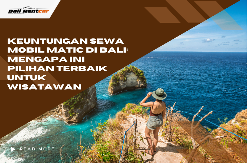Keuntungan Sewa Mobil Matic di Bali: Mengapa Ini Pilihan Terbaik untuk Wisatawan