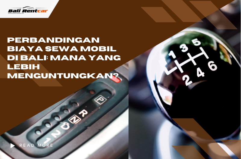 Perbandingan Biaya Sewa Mobil di Bali: Mana yang Lebih Menguntungkan?