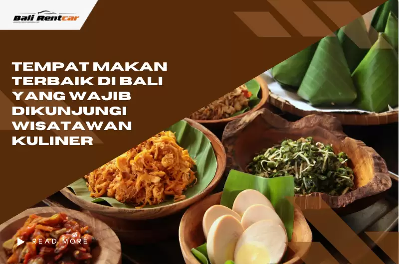 Tempat Makan Terbaik di Bali yang Wajib Dikunjungi Wisatawan Kuliner