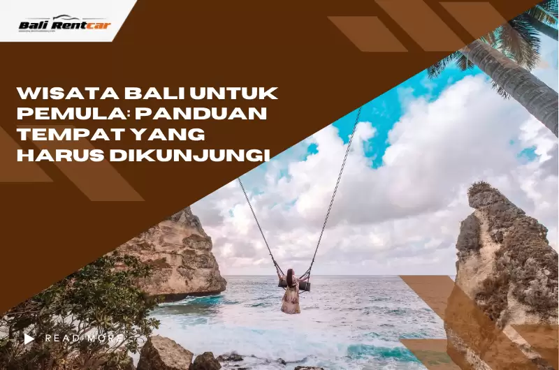 Wisata Bali untuk Pemula: Panduan Tempat yang Harus Dikunjungi