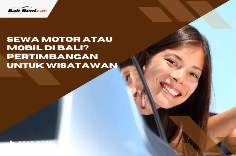 Sewa Motor atau Mobil di Bali? Pertimbangan untuk Wisatawan