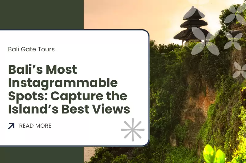 Bali’s Most Instagrammable Spots: Capture the Island’s Best Views