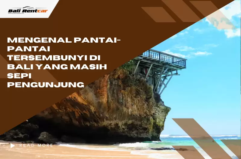 Mengenal Pantai-Pantai Tersembunyi di Bali yang Masih Sepi Pengunjung