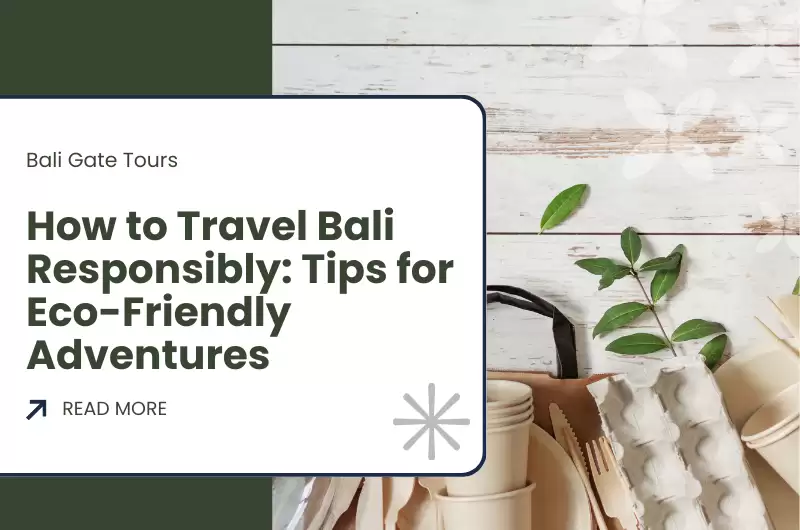 How to Travel Bali Responsibly: Tips for Eco-Friendly Adventures