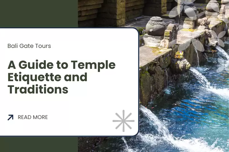 Exploring Bali’s Spiritual Side: A Guide to Temple Etiquette and Traditions