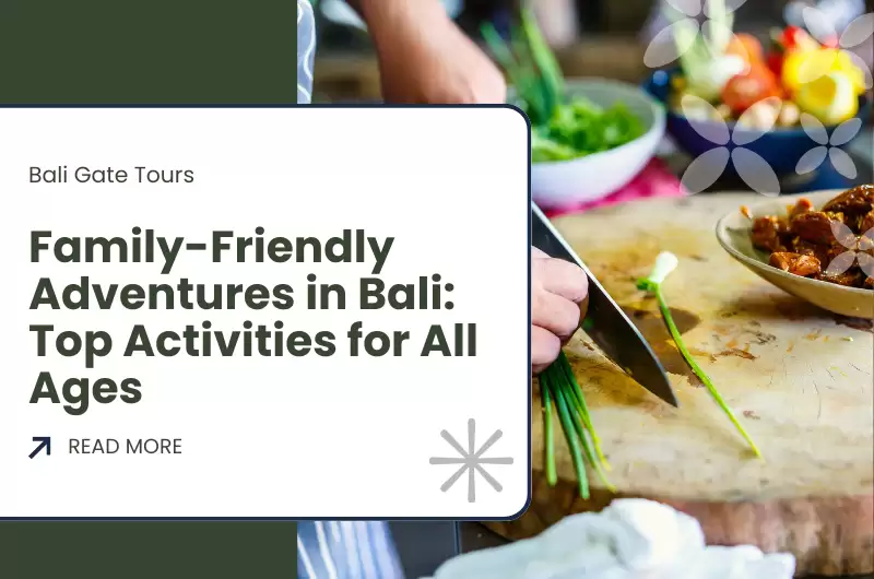 Family-Friendly Adventures in Bali: Top Activities for All Ages