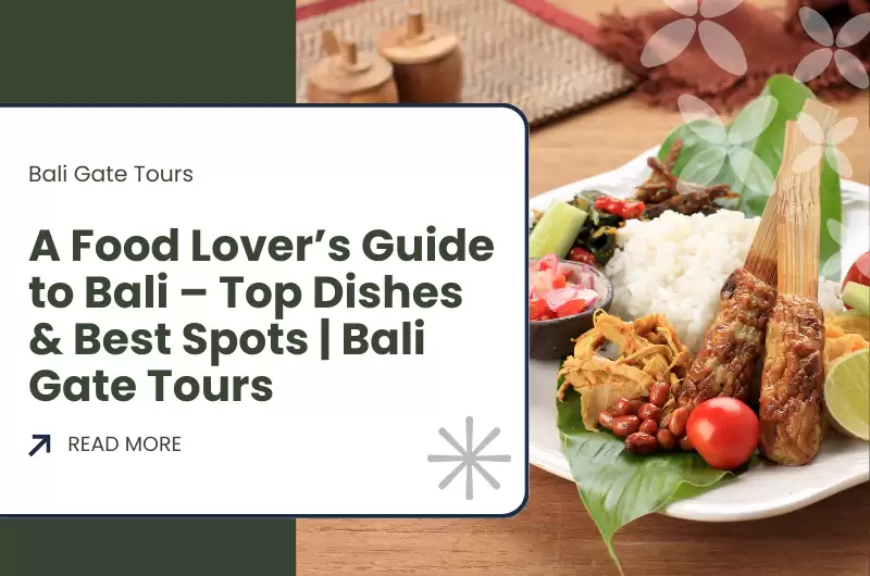 A Food Lover’s Guide to Bali: Top Dishes and Where to Try Them