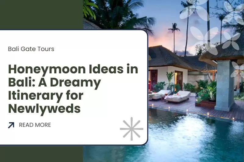 Unforgettable Honeymoon Ideas in Bali: A Dreamy Itinerary for Newlyweds