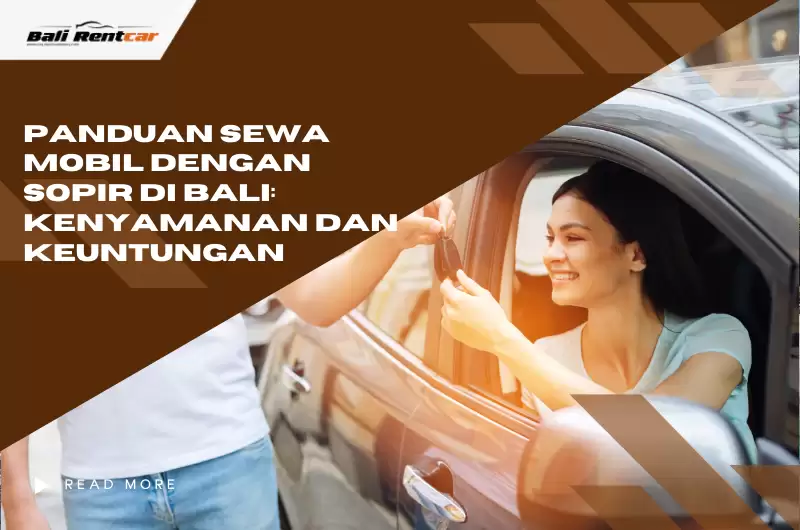 Panduan Sewa Mobil dengan Sopir di Bali: Kenyamanan dan Keuntungan
