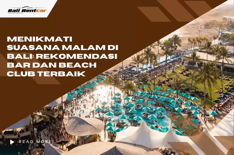 Menikmati Suasana Malam di Bali: Rekomendasi Bar dan Beach Club Terbaik