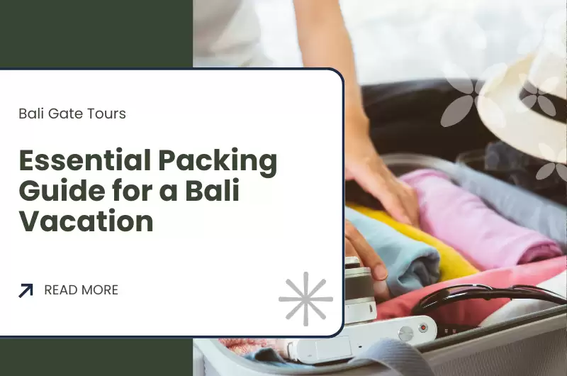 Essential Packing Guide for a Bali Vacation: What to Bring and What to Leave