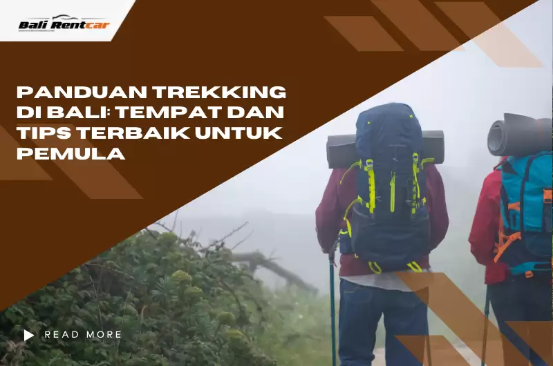Panduan Trekking di Bali: Tempat dan Tips Terbaik untuk Pemula