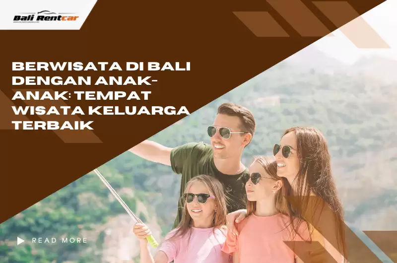 Berwisata di Bali dengan Anak-anak: Tempat Wisata Keluarga Terbaik