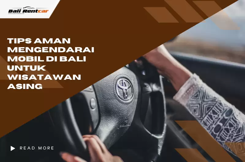 Tips Aman Mengendarai Mobil di Bali untuk Wisatawan Asing