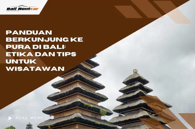 Panduan Berkunjung ke Pura di Bali: Etika dan Tips untuk Wisatawan