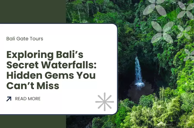Exploring Bali’s Secret Waterfalls: Hidden Gems You Can’t Miss