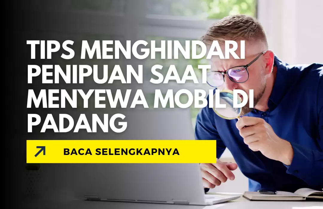 Tips Menghindari Penipuan saat Menyewa Mobil di Padang