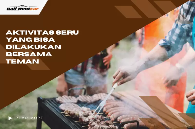 Aktivitas Seru yang Bisa Dilakukan Bersama Teman