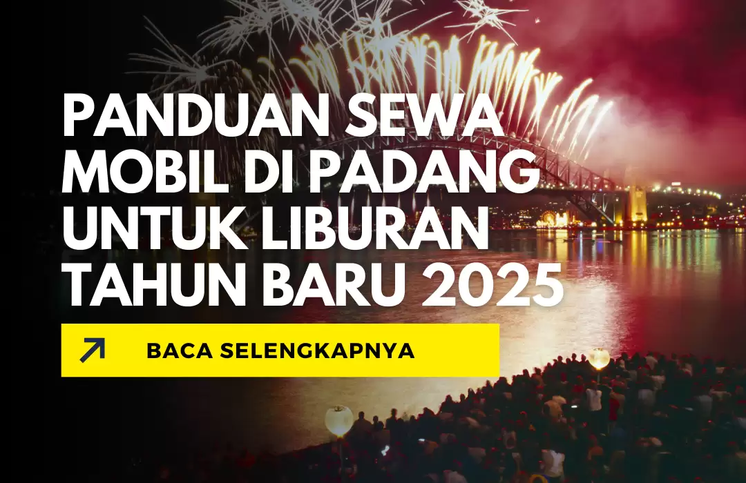  Panduan Sewa Mobil di Padang untuk Liburan Tahun Baru 2025