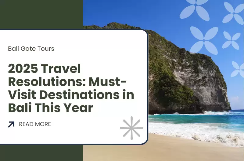 2025 Travel Resolutions: Must-Visit Destinations in Bali This Year