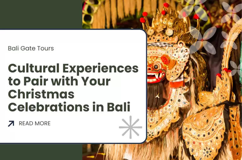 Cultural Experiences to Pair with Your Christmas Celebrations in Bali