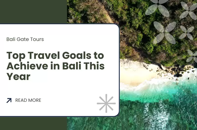 Top Travel Goals to Achieve in Bali This Year
