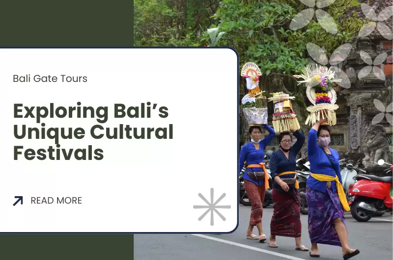 Exploring Bali’s Unique Cultural Festivals