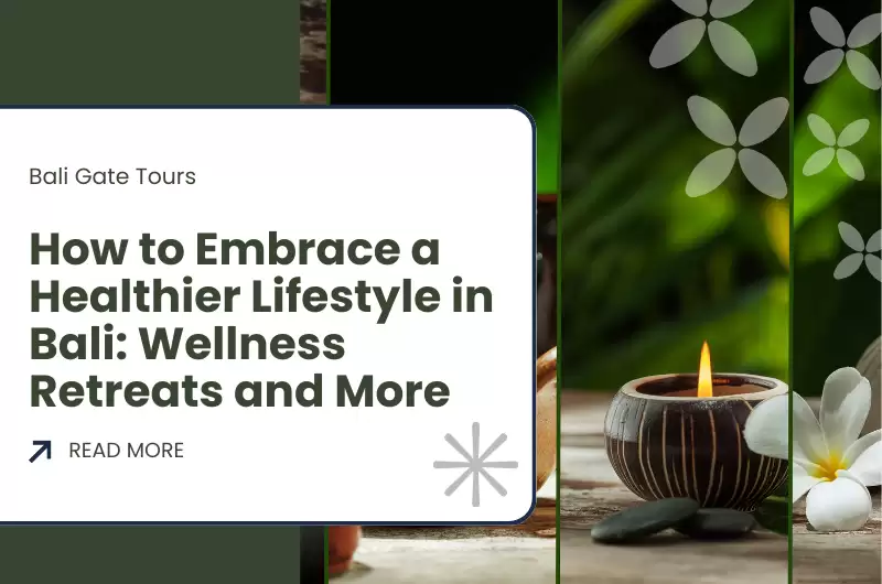 How to Embrace a Healthier Lifestyle in Bali: Wellness Retreats and More