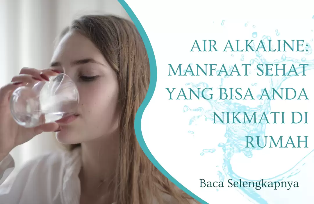 Air Alkaline: Manfaat Sehat yang Bisa Anda Nikmati di Rumah