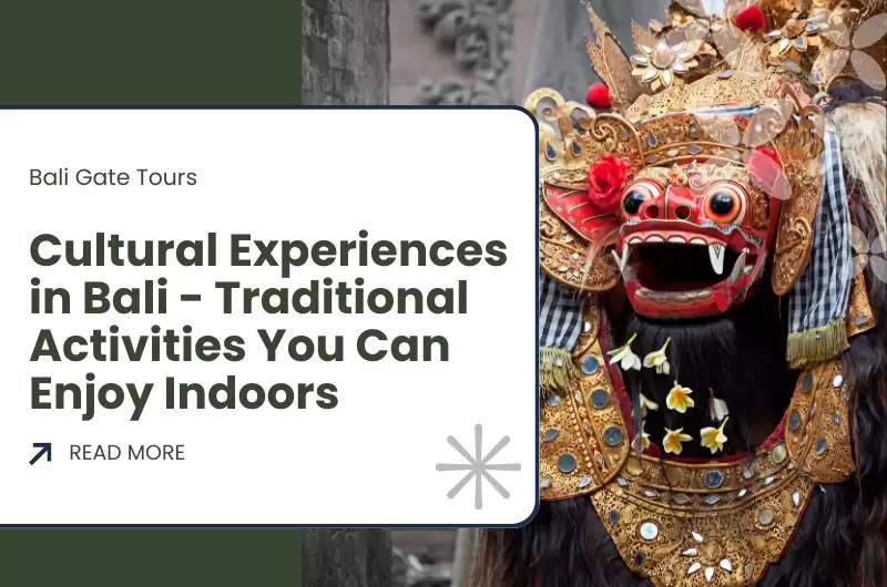 Cultural Experiences in Bali - Traditional Activities You Can Enjoy Indoors