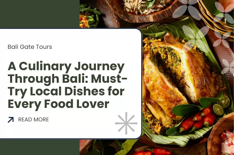 A Culinary Journey Through Bali: Must-Try Local Dishes for Every Food Lover