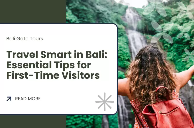 Travel Smart in Bali: Essential Tips for First-Time Visitors