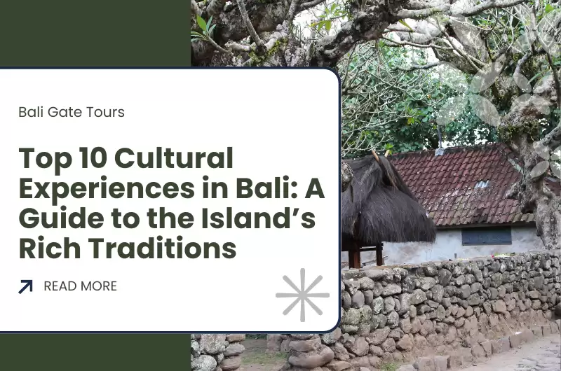 Top 10 Cultural Experiences in Bali: A Guide to the Island’s Rich Traditions