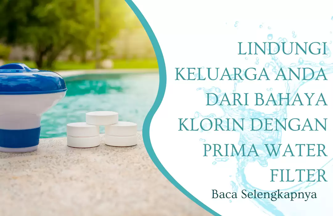 Lindungi Keluarga Anda dari Bahaya Klorin dengan Prima Water Filter