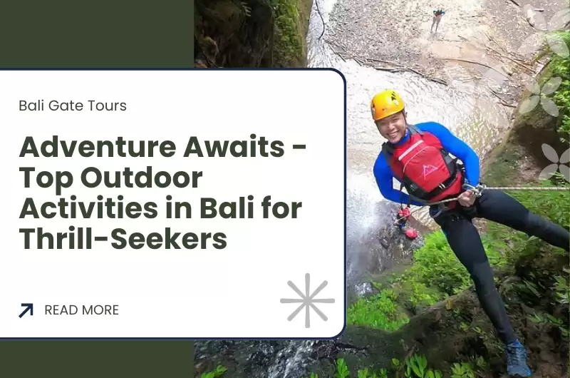 Adventure Awaits - Top Outdoor Activities in Bali for Thrill-Seekers