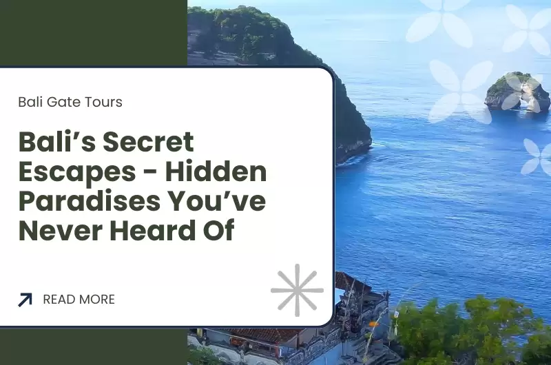 Bali’s Secret Escapes - Hidden Paradises You’ve Never Heard Of