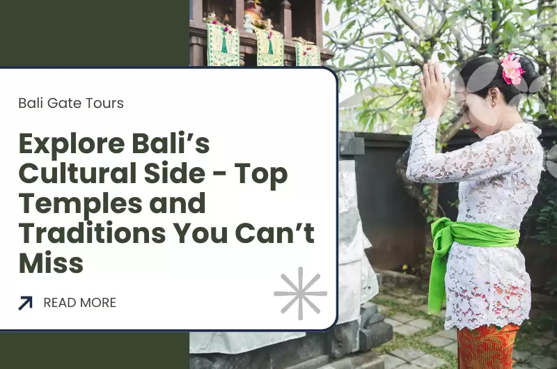 Explore Bali’s Cultural Side - Top Temples and Traditions You Can’t Miss