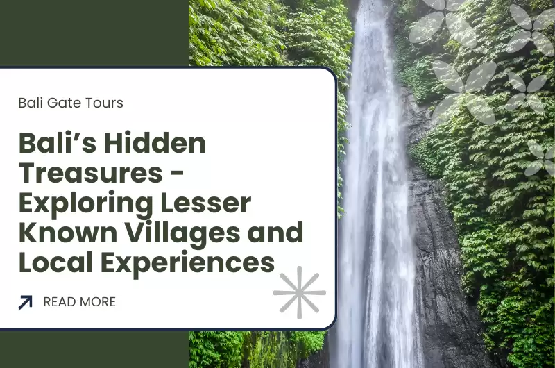Bali’s Hidden Treasures - Exploring Lesser Known Villages and Local Experiences