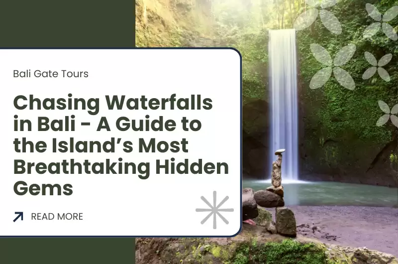 Chasing Waterfalls in Bali - A Guide to the Island’s Most Breathtaking Hidden Gems