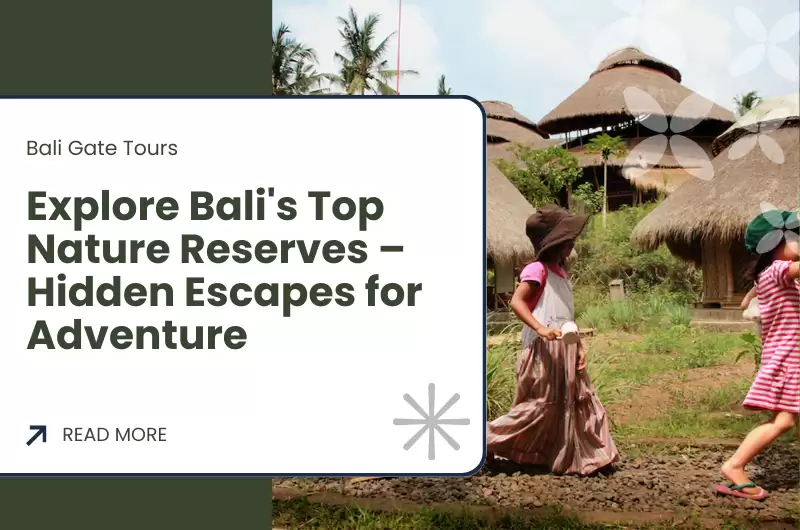Explore Bali's Top Nature Reserves – Hidden Escapes for Adventure