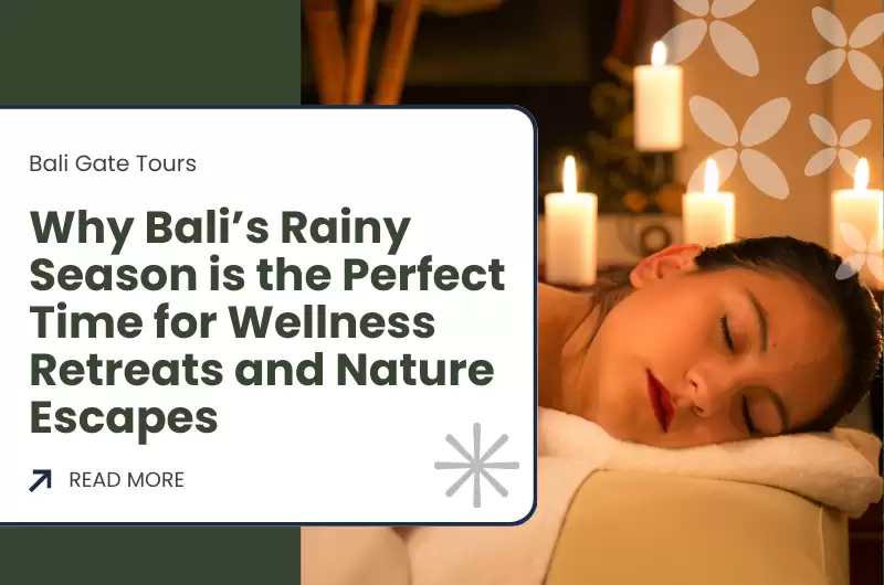 Why Bali’s Rainy Season is the Perfect Time for Wellness Retreats and Nature Escapes