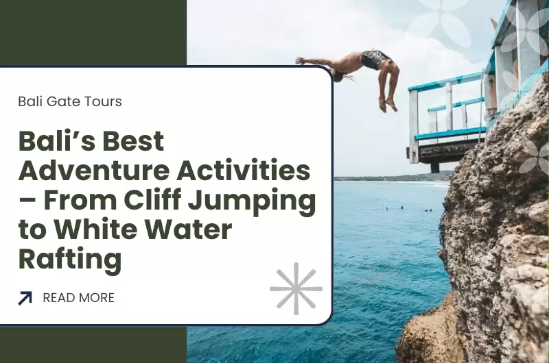 Bali’s Best Adventure Activities – From Cliff Jumping to White Water Rafting