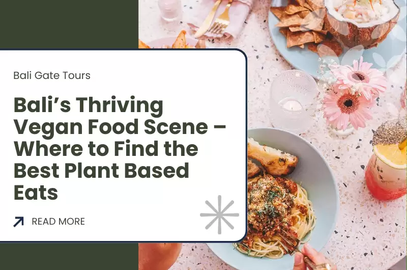 Bali’s Thriving Vegan Food Scene – Where to Find the Best Plant Based Eats